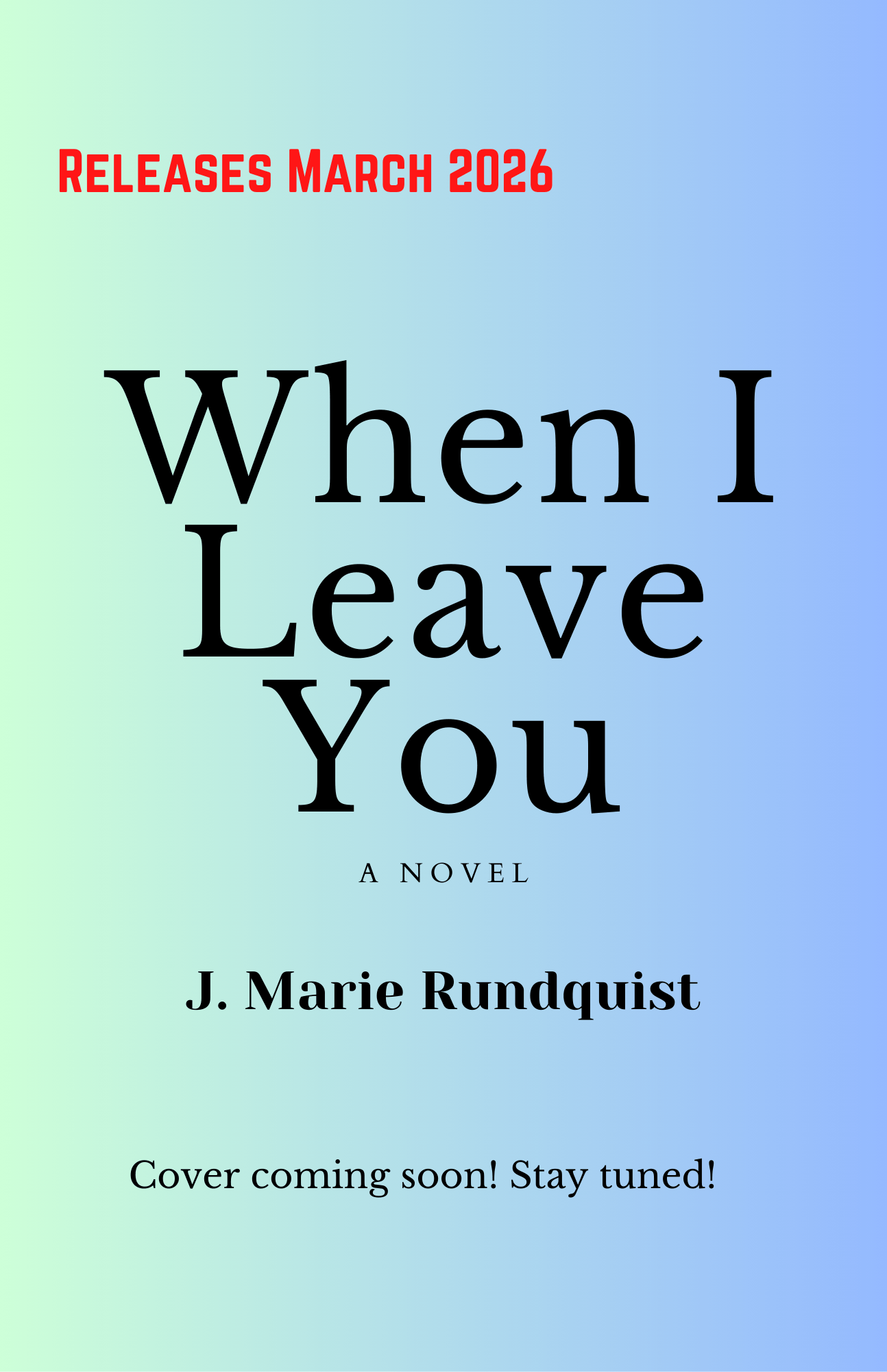 cover photo stand-in with text of title: When I Leave You. additional text: releases March 2026